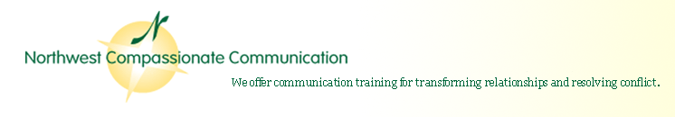 Northwest Compassionate Communications: We offer training for transforming relationships and resolving conflicts.
